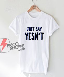 Just-Say-Yesn't-Meme-Shirt