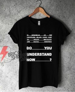 Lebron James Do you understand now Shirt - Black lives matter Essential Shirt - Funny Shirt