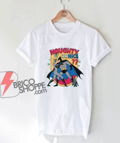 NAUGHTY OR NICE Batman Shirt – Funny Shirt