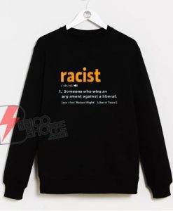 Pro Republican The Liberal Racist Definition Sweatshirt – Funny Sweatshirt On Sale