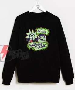 Rick and morty Sweatshirt - wubba lubba dub dub Sweatshirt - Funny Sweatshirt On Sale