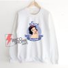 Snow white bitch please Sweatshirt - Funny Sweatshirt