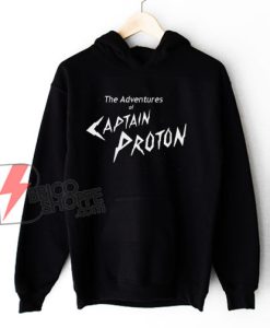 The Adventures Of Captain Proton Hoodie - Funny Hoodie On Sale