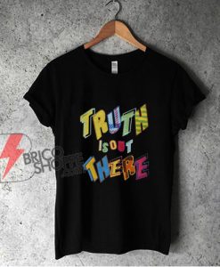 Truth Is Out There Shirt - Funny Shirt On Sale