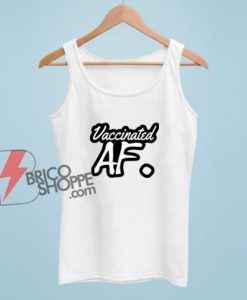 Vaccinated AF Tank Top – Funny Tank Top On Sale