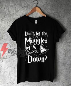 Don’t-Let-The-Muggles-Get-You-Down-Shirt