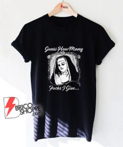 Guess-How-Many-Fucks-I-Give-Nun-T-Shirt---Parody-Shirt