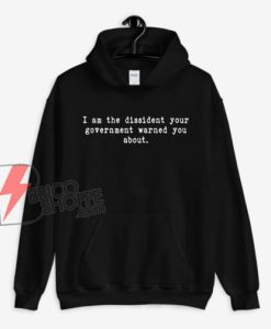 I-Am-The-Dissident-Your-Government-Warned-You-About-Hoodie