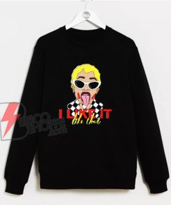 I Like It Cardi B Sweatshirt - Funny Sweatshirt