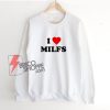 I Love Milfs Sweatshirt – Funny Sweatshirt