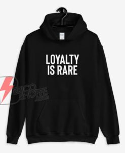 Loyalty Is Rare Quote Hoodie – Loyalty Hoodie