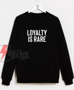 Loyalty Is Rare Quote Sweatshirt – Loyalty Sweatshirt