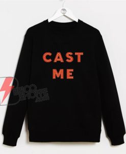 Musical theater gift CAST ME Sweatshirt