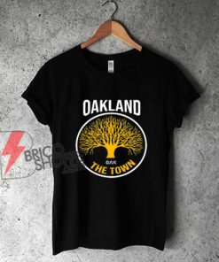 Oakland-California-The-Town-Shirt---Funny-Shirt