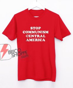 Stop Communism Central America T-Shirt - Funny Shirt