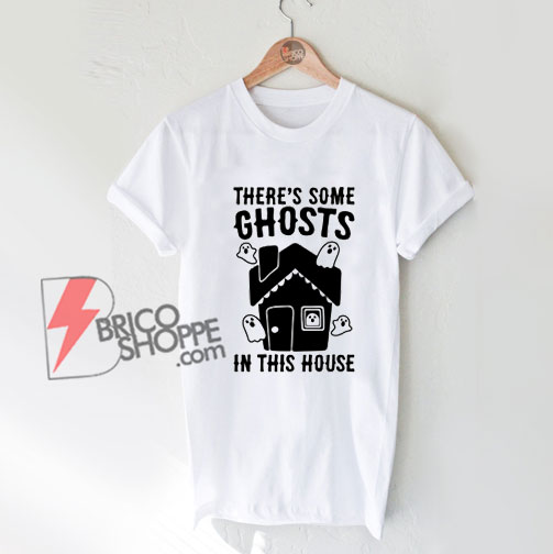 There's Some Ghosts In This House Parody T-Shirt