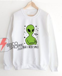 Ugh-I-Need-Space-Alien-Sweatshirt