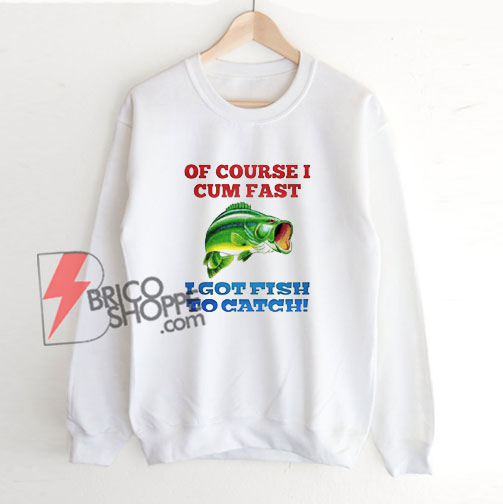 Yeah-Of-Course-I-Fish-Sweatshirt