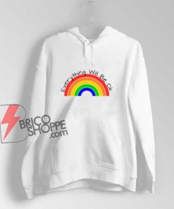 Everything Will Be Ok Rainbow Hoodie - Hoodie On Sale