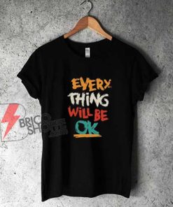 Everything-Will-Be-Ok-T-Shirt