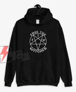FTW Free The Witches Hoodie - Funny Hoodie On Sale