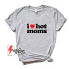 I-Love-Hot-Mom-Shirt