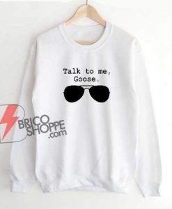 Talk-to-Me-Goose-Sunglasses-Sweatshirt