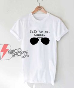 Talk-to-Me-Goose-Sunglasses-T-Shirt