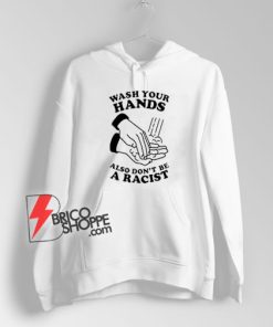 Wash-Your-Hands-Also-Don't-Be-A-Racist-Hoodie