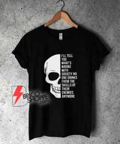 Wrong-Society-Drink-From-The-Skull-of-Your-Enemies-Shirt