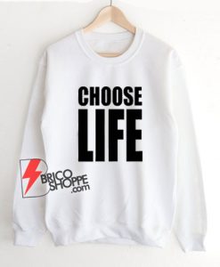 CHOOSE-LIFE-Sweatshirt