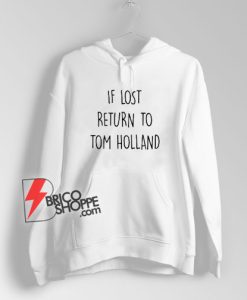 If Lost Return To Tom Holland Hoodie