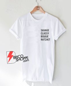 I'm a Savage Classy Bougie Ratchet T-Shirt