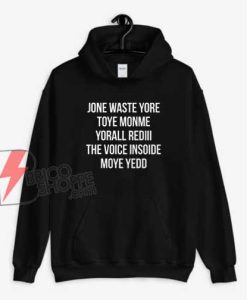 JONE WASTE YORE TOYE MONME YORALL REDIII THE VOICE INSOIDE MOYE YEDD Hoodie