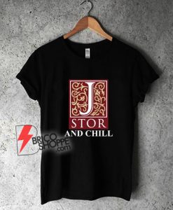 Jstor-And-Chill-Shirt