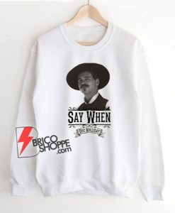 Say-When---Doc-Holliday-Sweatshirt