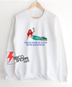 Treat Our Oceans With Kindness Sweatshirt - Funny Harry Styles Mermaid Sweatshirt