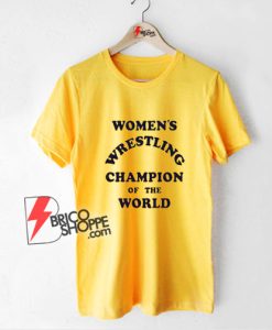 Women’s-Wrestling-Champion-Of-The-World-T-Shirt