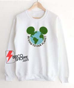 Be kind to our planet - Mickey mouse earth day Sweatshirt