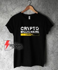 Crypto-Millionaire-Loading-Bitcoin-Shirt