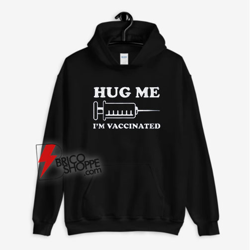 Hug Me I'm Vaccinated Hoodie - Funny Hoodie