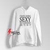 I Hate Being Sexy But Somebody Has To Do It Hoodie