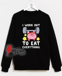 I Work Out To Eat Everything Sweatshirt