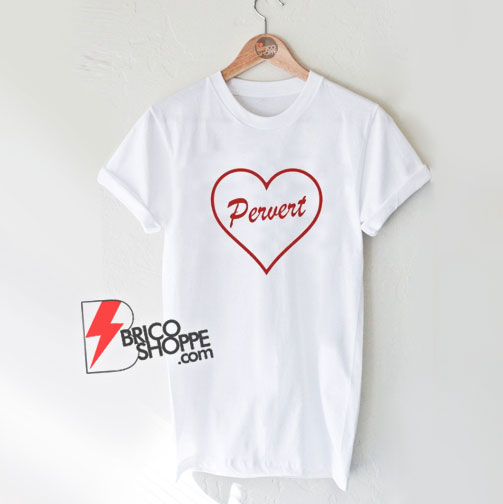 Pervert Love Heart T-Shirt