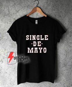 Single-De-Mayo-Western-Funny-Rowdy-Drinking-Cinco-De-Drinko-Shirt
