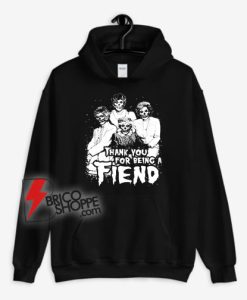Thanks-you-for-being-a-fiend-Hoodie