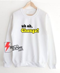 Uh-Oh-Chongo-Sweatshirt