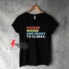 Vaxxed Waxed and Ready To Climax Shirt - Funny Shirt
