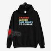 Vaxxed Waxed and Ready To Climax Hoodie