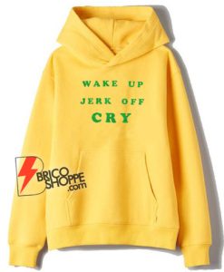 Wake-Up-Jerk-Off-Cry-Graphic-Hoodie